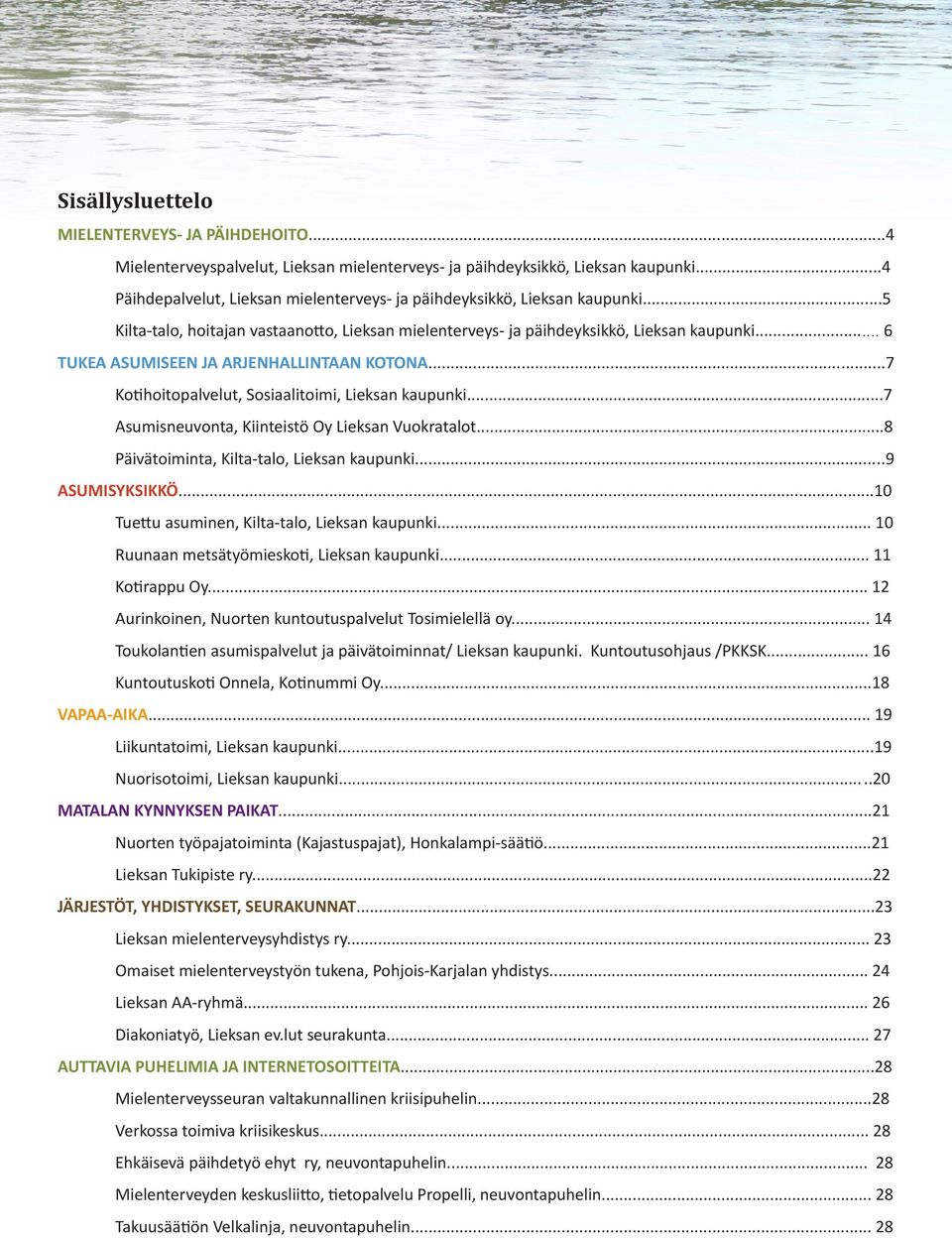 .. 6 TUKEA ASUMISEEN JA ARJENHALLINTAAN KOTONA...7 Kotihoitopalvelut, Sosiaalitoimi, Lieksan kaupunki...7 Asumisneuvonta, Kiinteistö Oy Lieksan Vuokratalot.