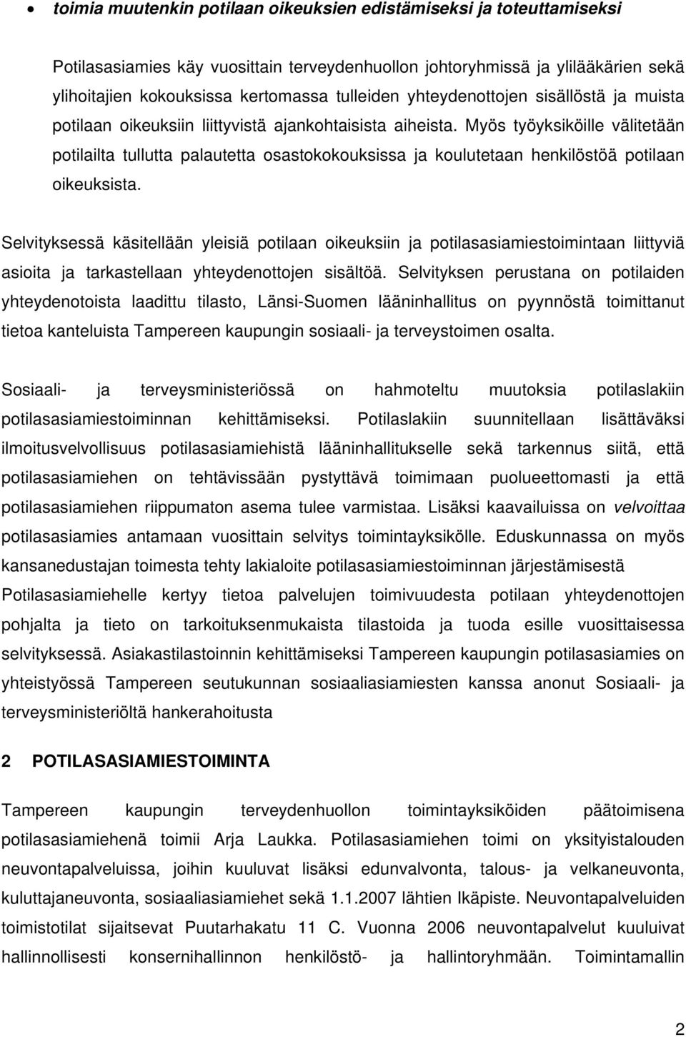 Myös työyksiköille välitetään potilailta tullutta palautetta osastokokouksissa ja koulutetaan henkilöstöä potilaan oikeuksista.