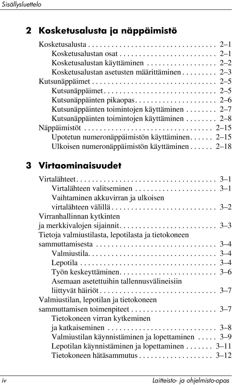 .................... 2 6 Kutsunäppäinten toimintojen käyttäminen........ 2 7 Kutsunäppäinten toimintojen käyttäminen........ 2 8 Näppäimistöt................................. 2 15 Upotetun numeronäppäimistön käyttäminen.