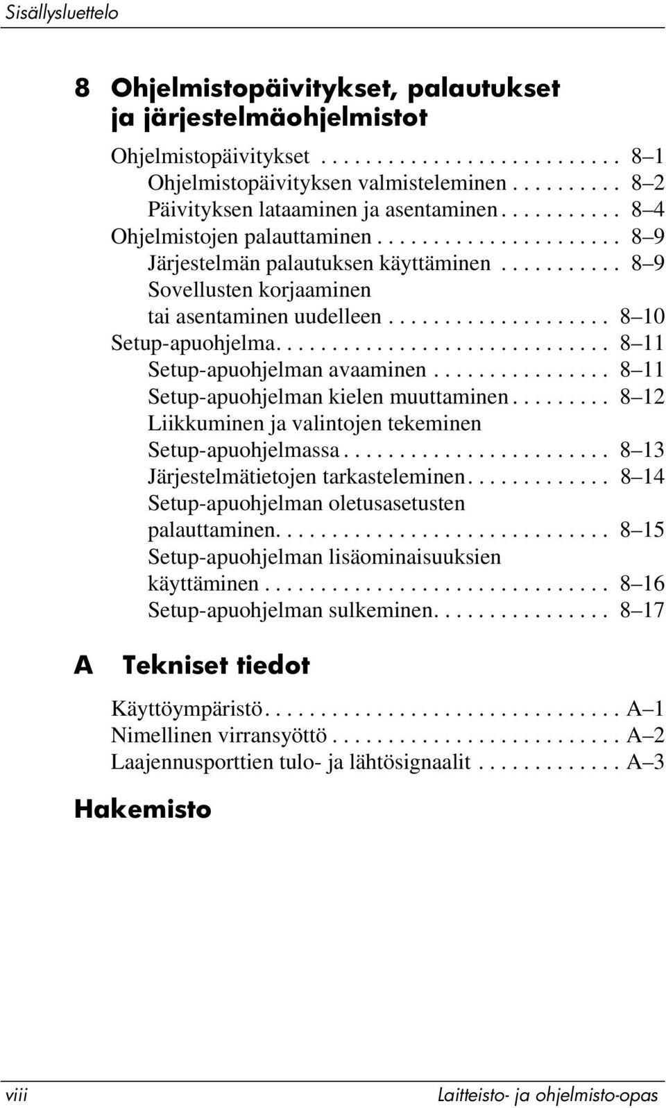 .......... 8 9 Sovellusten korjaaminen tai asentaminen uudelleen.................... 8 10 Setup-apuohjelma.............................. 8 11 Setup-apuohjelman avaaminen.