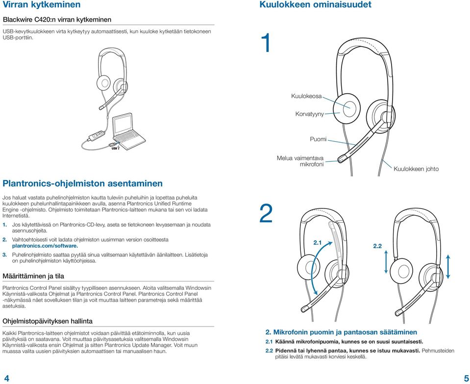 kuulokkeen puhelunhallintapainikkeen avulla, asenna Plantronics Unified Runtime Engine -ohjelmisto. Ohjelmisto toimitetaan Plantronics-laitteen mukana tai sen voi ladata Internetistä. 1.