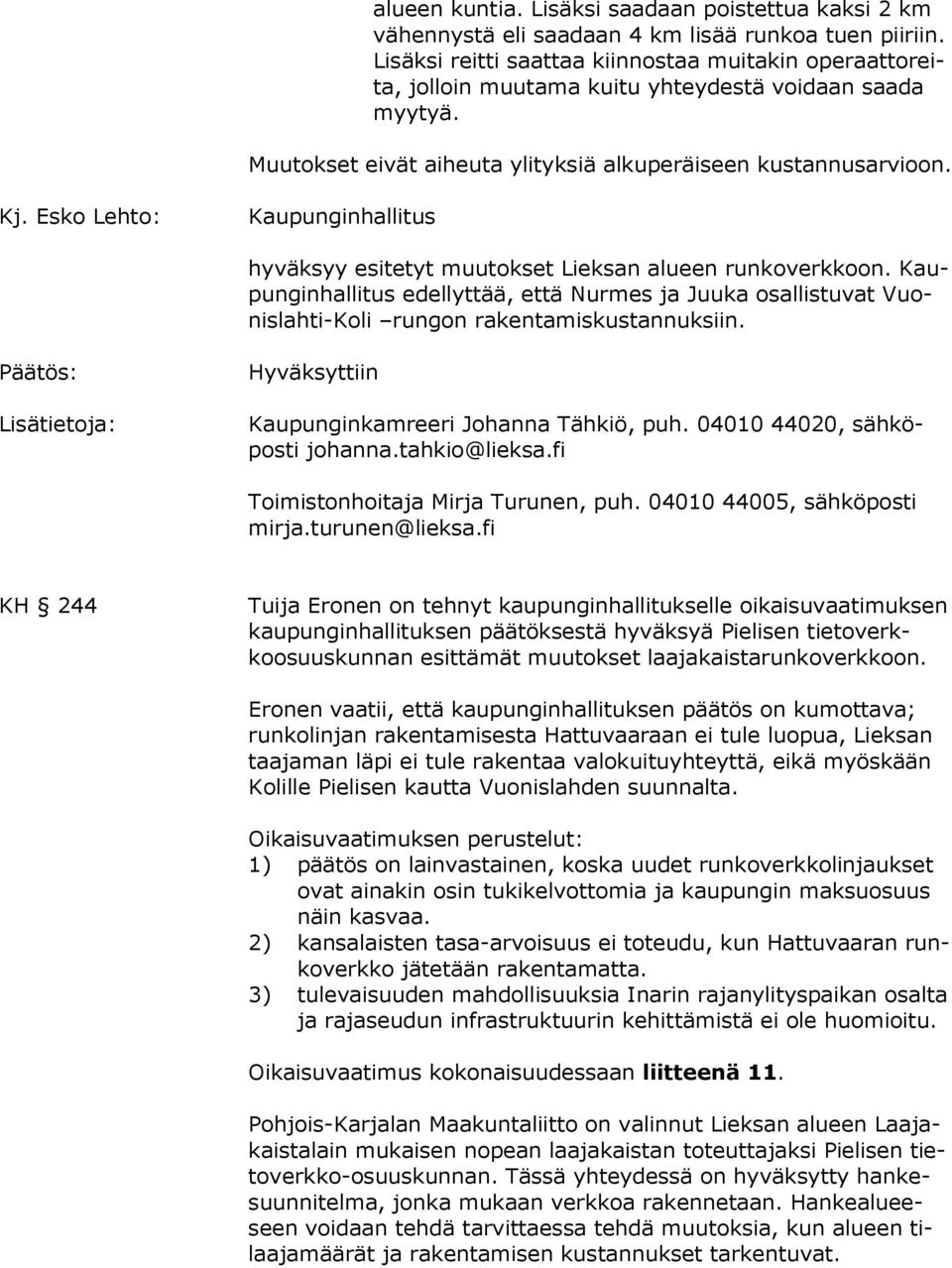 Esko Lehto: Kaupunginhallitus hyväksyy esitetyt muutokset Lieksan alueen runkoverkkoon.