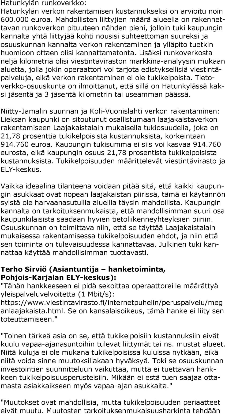 kannalta verkon rakentaminen ja ylläpito tuetkin huo mi oon ottaen olisi kannattamatonta.