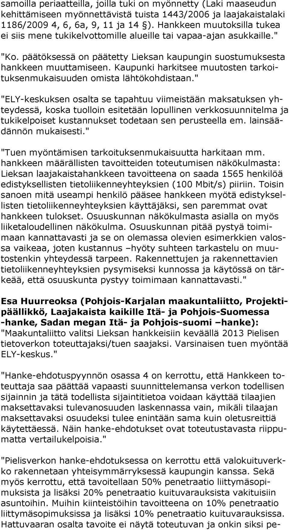 Kaupunki harkitsee muutosten tar koituk sen mu kai suu den omista lähtökohdistaan.