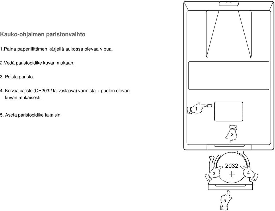 Vedä paristopidike kuvan mukaan. 3. Poista paristo. 4.