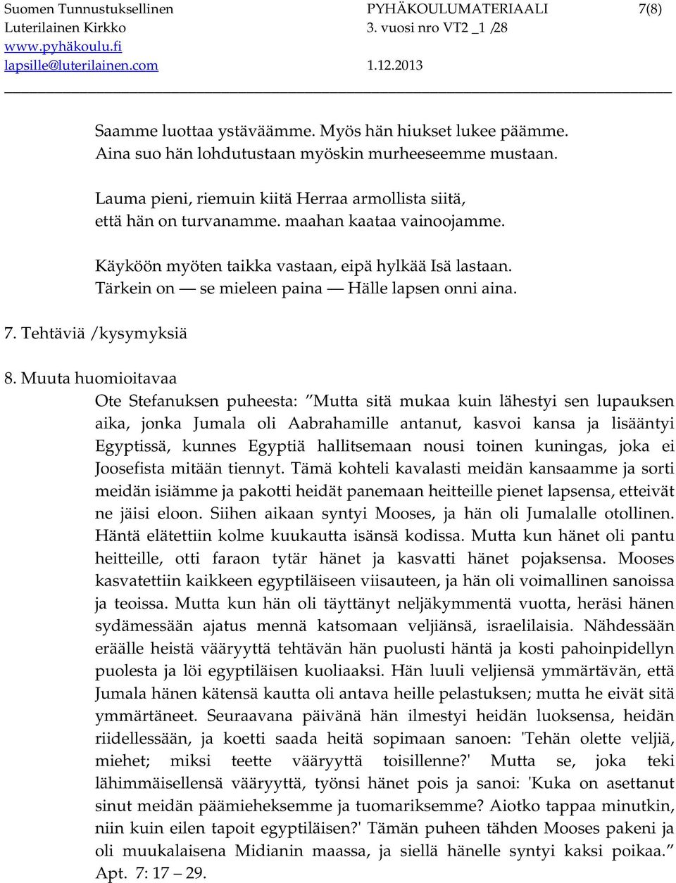 Tärkein on se mieleen paina Hälle lapsen onni aina. 7. Tehtäviä / kysymyksiä 8.