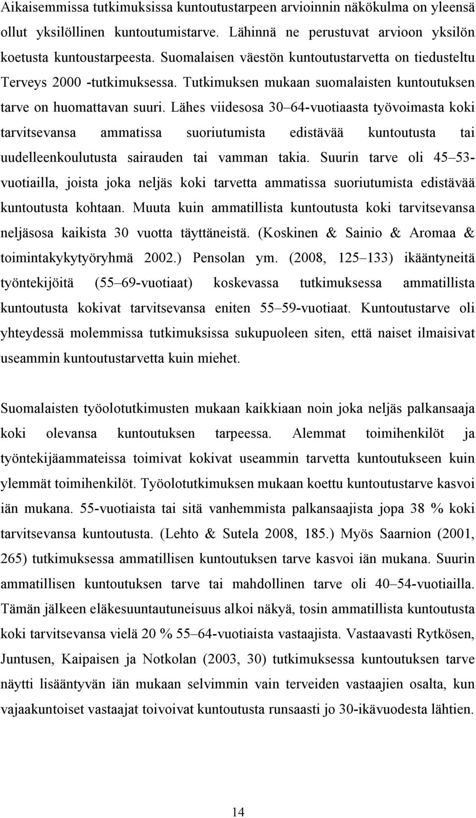 Lähes viidesosa 30 64 vuotiaasta työvoimasta koki tarvitsevansa ammatissa suoriutumista edistävää kuntoutusta tai uudelleenkoulutusta sairauden tai vamman takia.