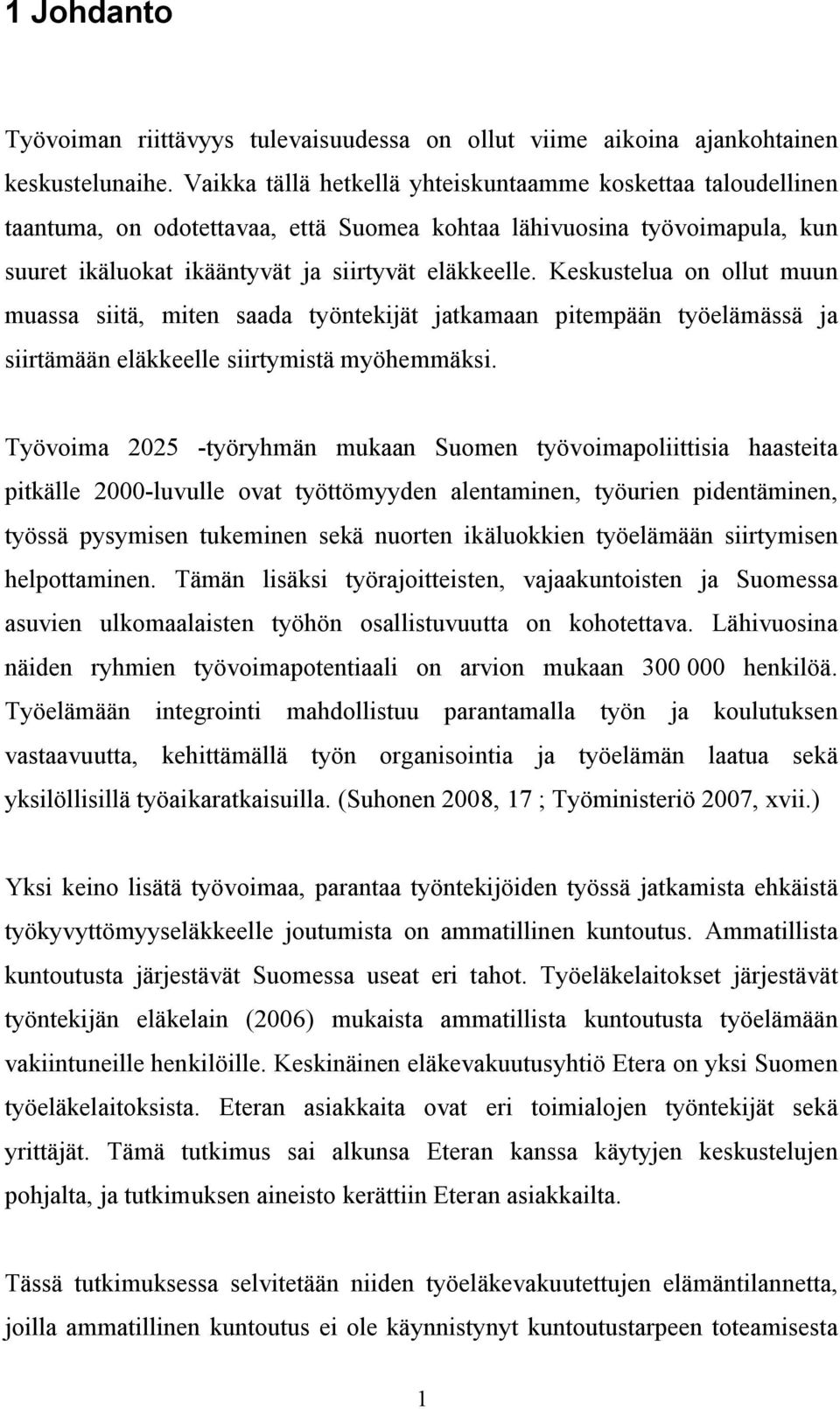 Keskustelua on ollut muun muassa siitä, miten saada työntekijät jatkamaan pitempään työelämässä ja siirtämään eläkkeelle siirtymistä myöhemmäksi.