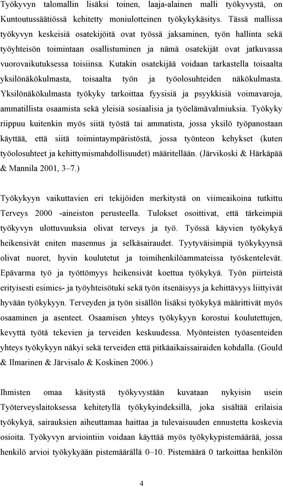 Kutakin osatekijää voidaan tarkastella toisaalta yksilönäkökulmasta, toisaalta työn ja työolosuhteiden näkökulmasta.