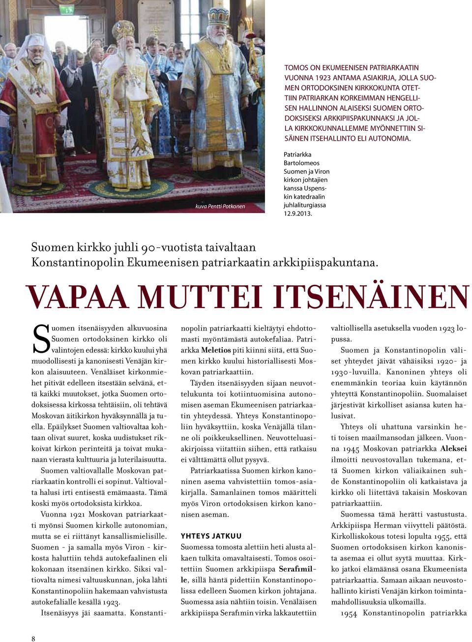 kuva Pentti Potkonen Patriarkka Bartolomeos Suomen ja Viron kirkon johtajien kanssa Uspenskin katedraalin juhlaliturgiassa 12.9.2013.