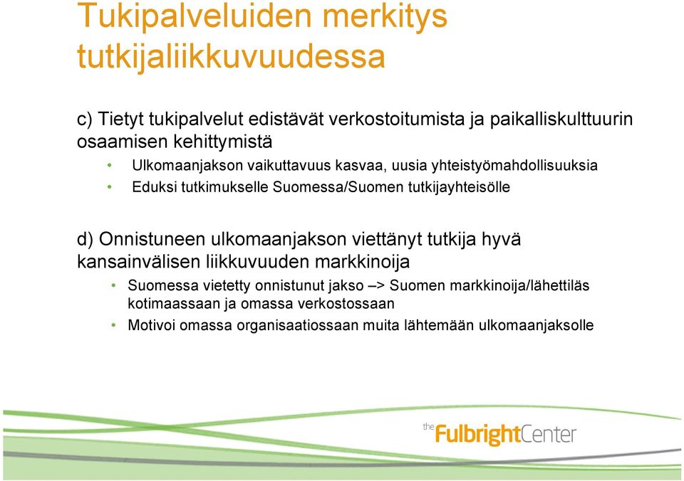 tutkijayhteisölle d) Onnistuneen ulkomaanjakson viettänyt tutkija hyvä kansainvälisen liikkuvuuden markkinoija Suomessa vietetty