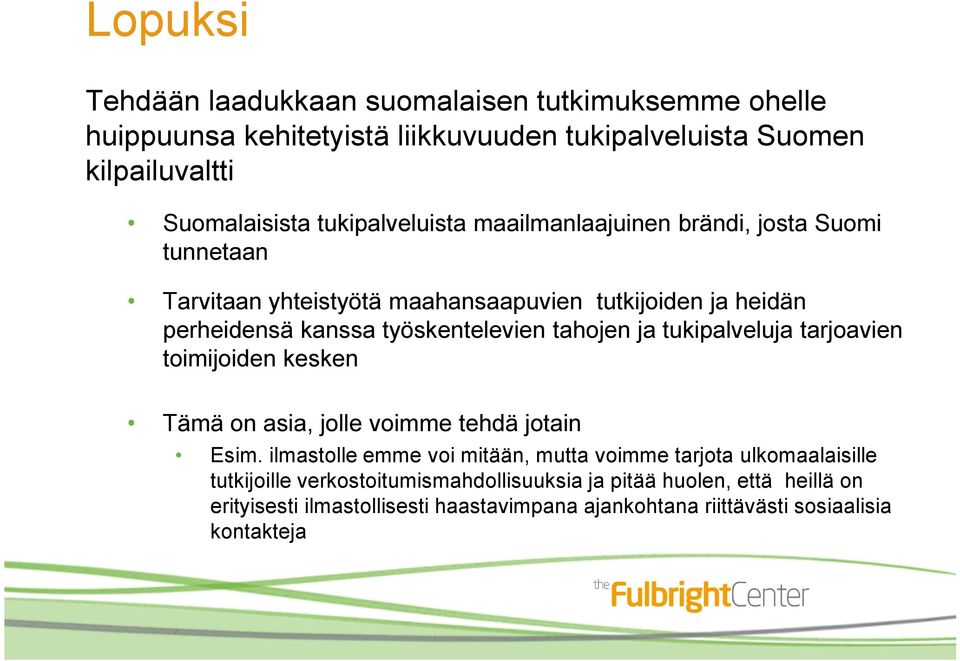 tahojen ja tukipalveluja tarjoavien toimijoiden kesken Tämä on asia, jolle voimme tehdä jotain Esim.