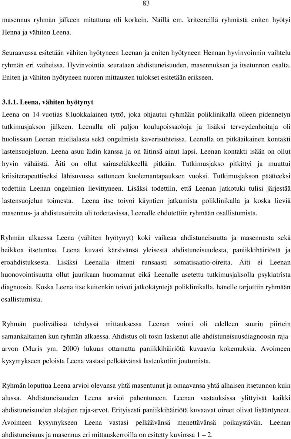 Eniten ja vähiten hyötyneen nuoren mittausten tulokset esitetään erikseen. 3.1.1. Leena, vähiten hyötynyt Leena on 14-vuotias 8.