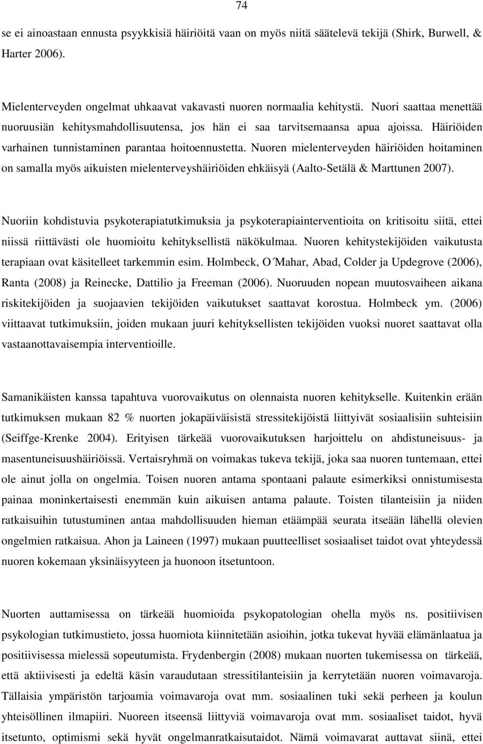 Nuoren mielenterveyden häiriöiden hoitaminen on samalla myös aikuisten mielenterveyshäiriöiden ehkäisyä (Aalto-Setälä & Marttunen 2007).