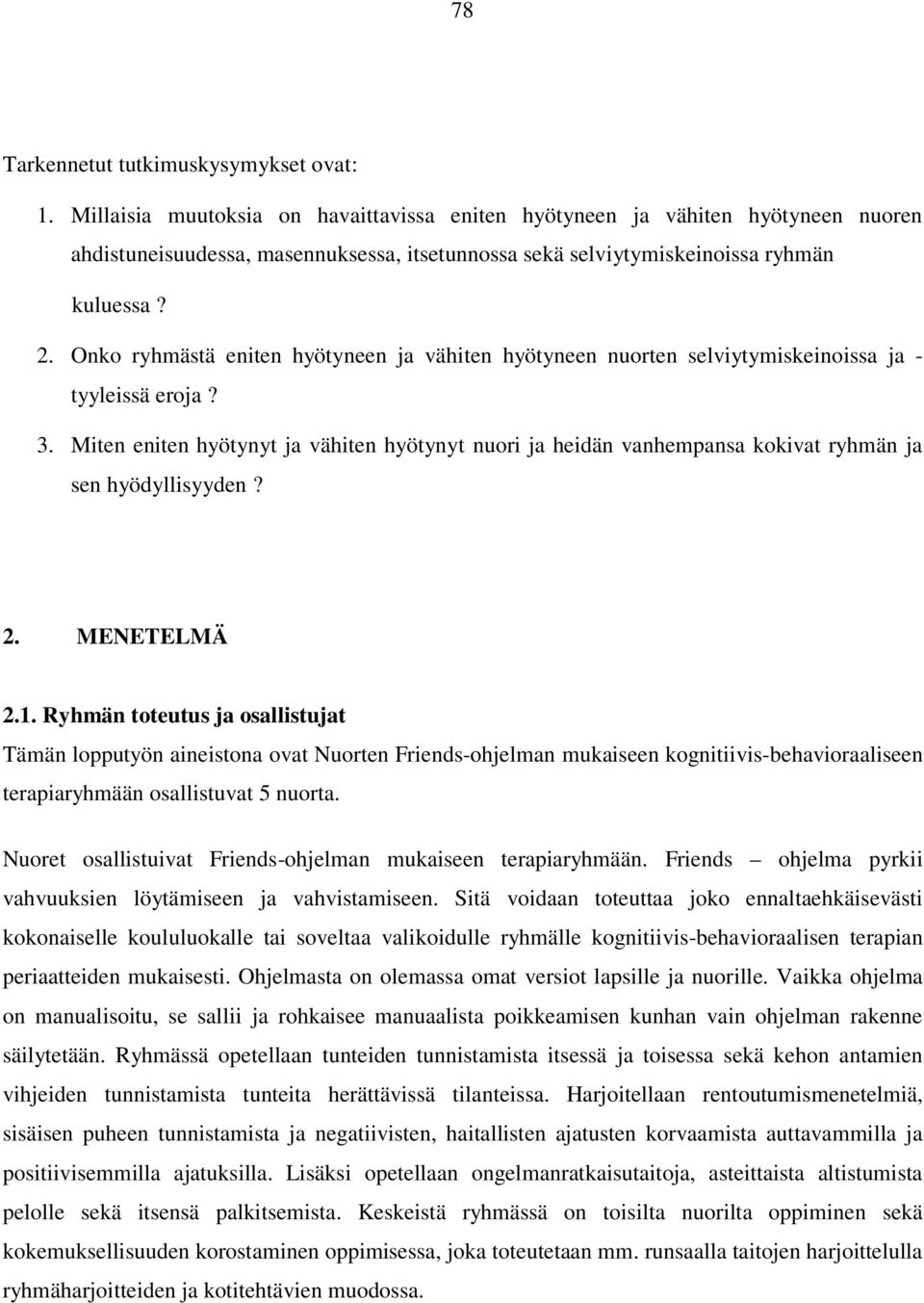 Onko ryhmästä eniten hyötyneen ja vähiten hyötyneen nuorten selviytymiskeinoissa ja - tyyleissä eroja? 3.