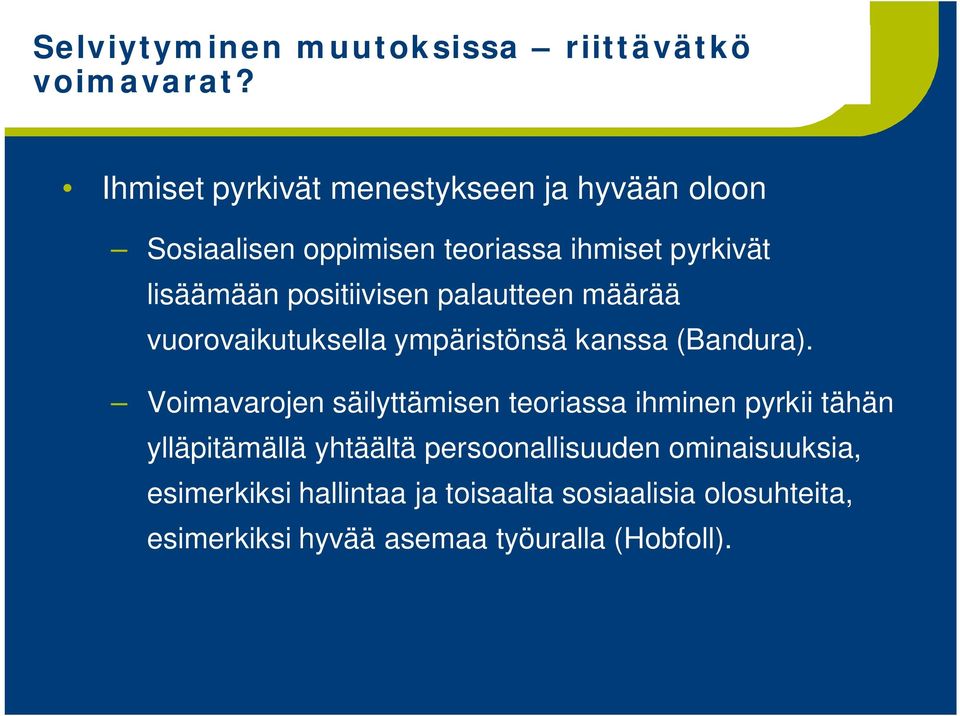 positiivisen palautteen määrää vuorovaikutuksella ympäristönsä kanssa (Bandura).