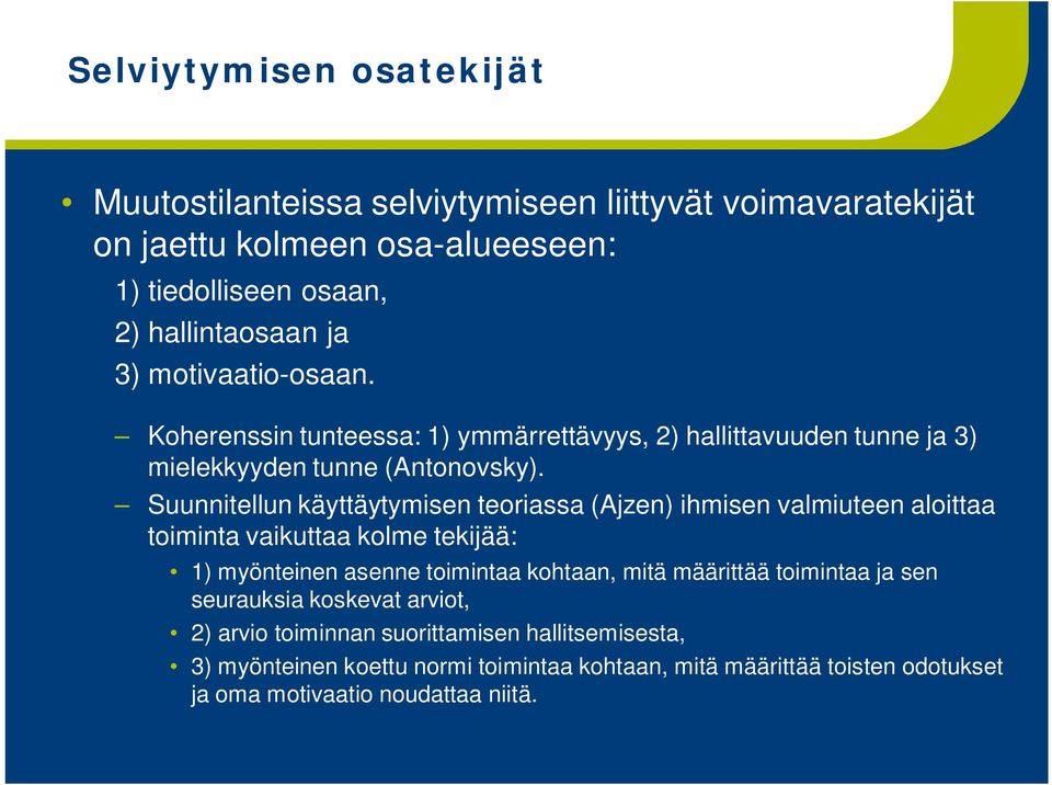 Suunnitellun käyttäytymisen teoriassa (Ajzen) ihmisen valmiuteen aloittaa toiminta vaikuttaa kolme tekijää: 1) myönteinen asenne toimintaa kohtaan, mitä määrittää