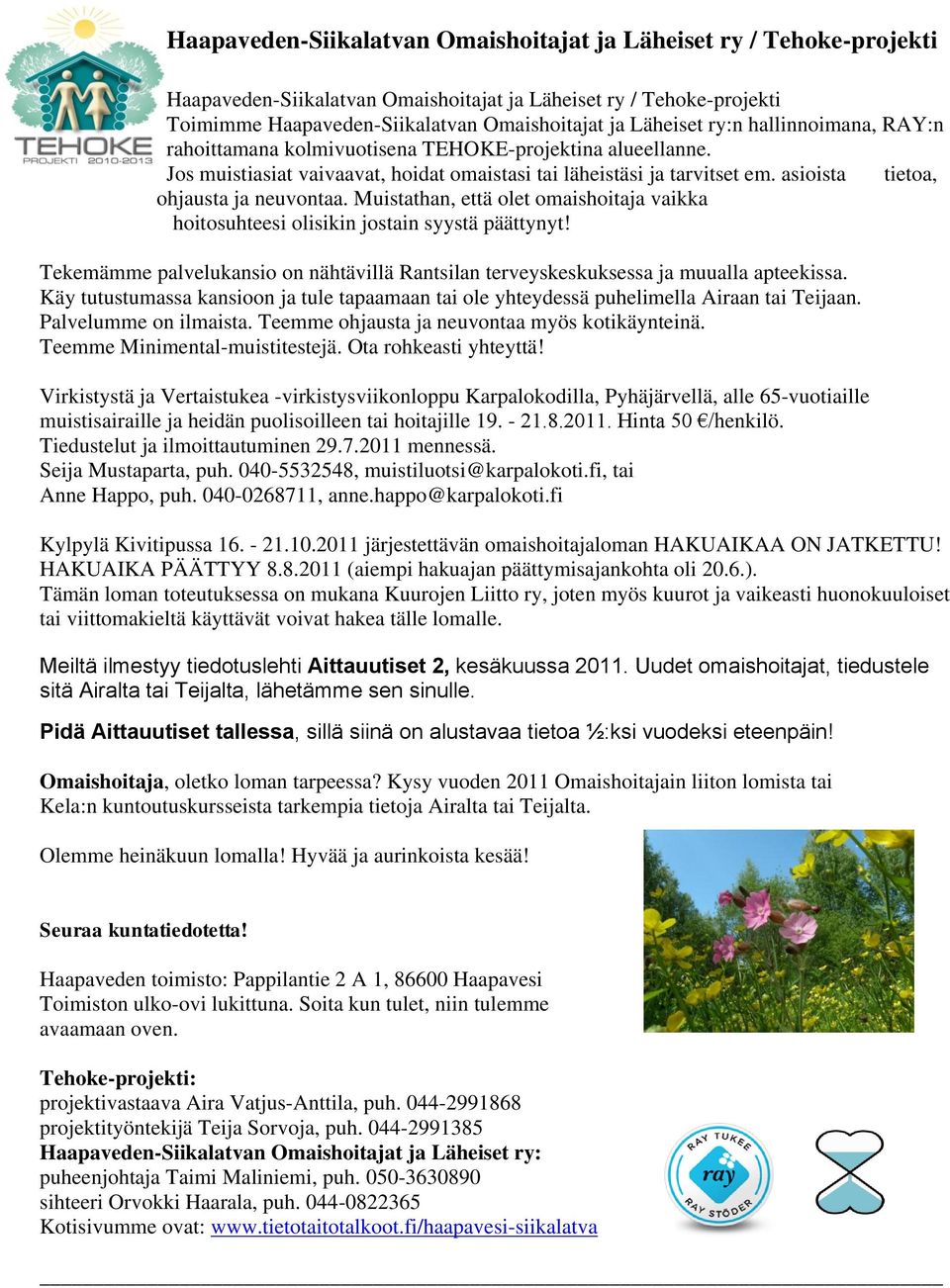 Muistathan, että olet omaishoitaja vaikka hoitosuhteesi olisikin jostain syystä päättynyt! Tekemämme palvelukansio on nähtävillä Rantsilan terveyskeskuksessa ja muualla apteekissa.