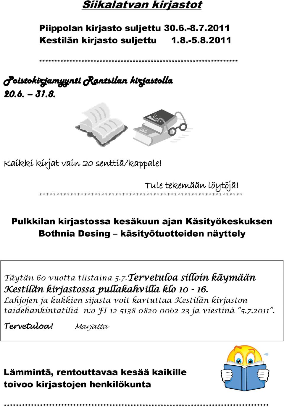 *********************************************************** Pulkkilan kirjastossa kesäkuun ajan Käsityökeskuksen Bothnia Desing käsityötuotteiden näyttely Täytän 60 vuotta tiistaina 5.7.