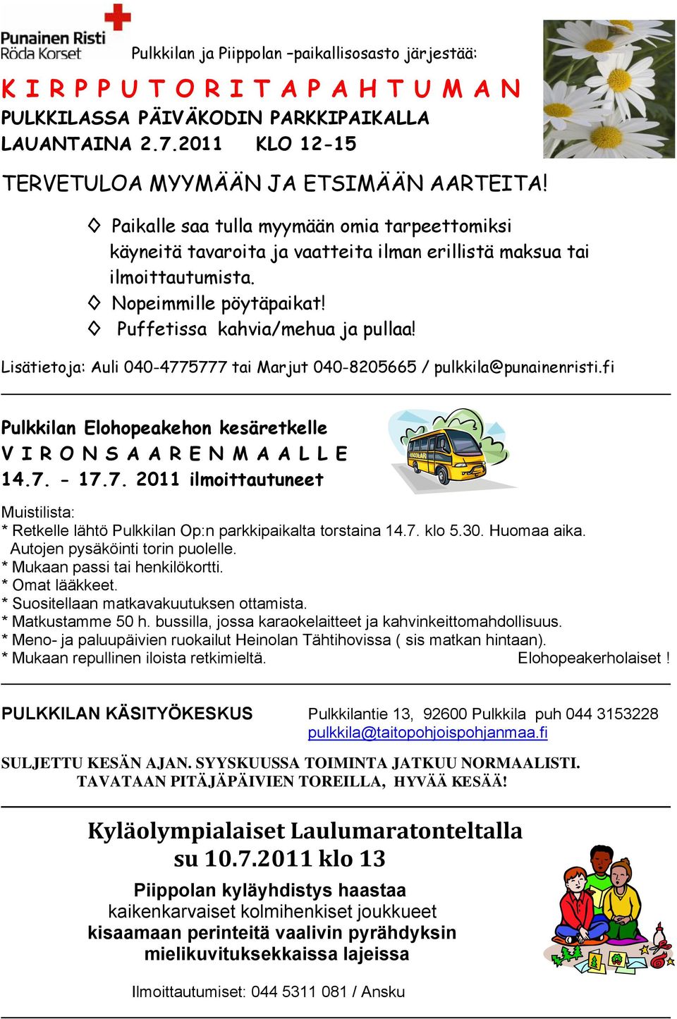 Lisätietoja: Auli 040-4775777 tai Marjut 040-8205665 / pulkkila@punainenristi.fi Pulkkilan Elohopeakehon kesäretkelle V I R O N S A A R E N M A A L L E 14.7. - 17.7. 2011 ilmoittautuneet Muistilista: * Retkelle lähtö Pulkkilan Op:n parkkipaikalta torstaina 14.