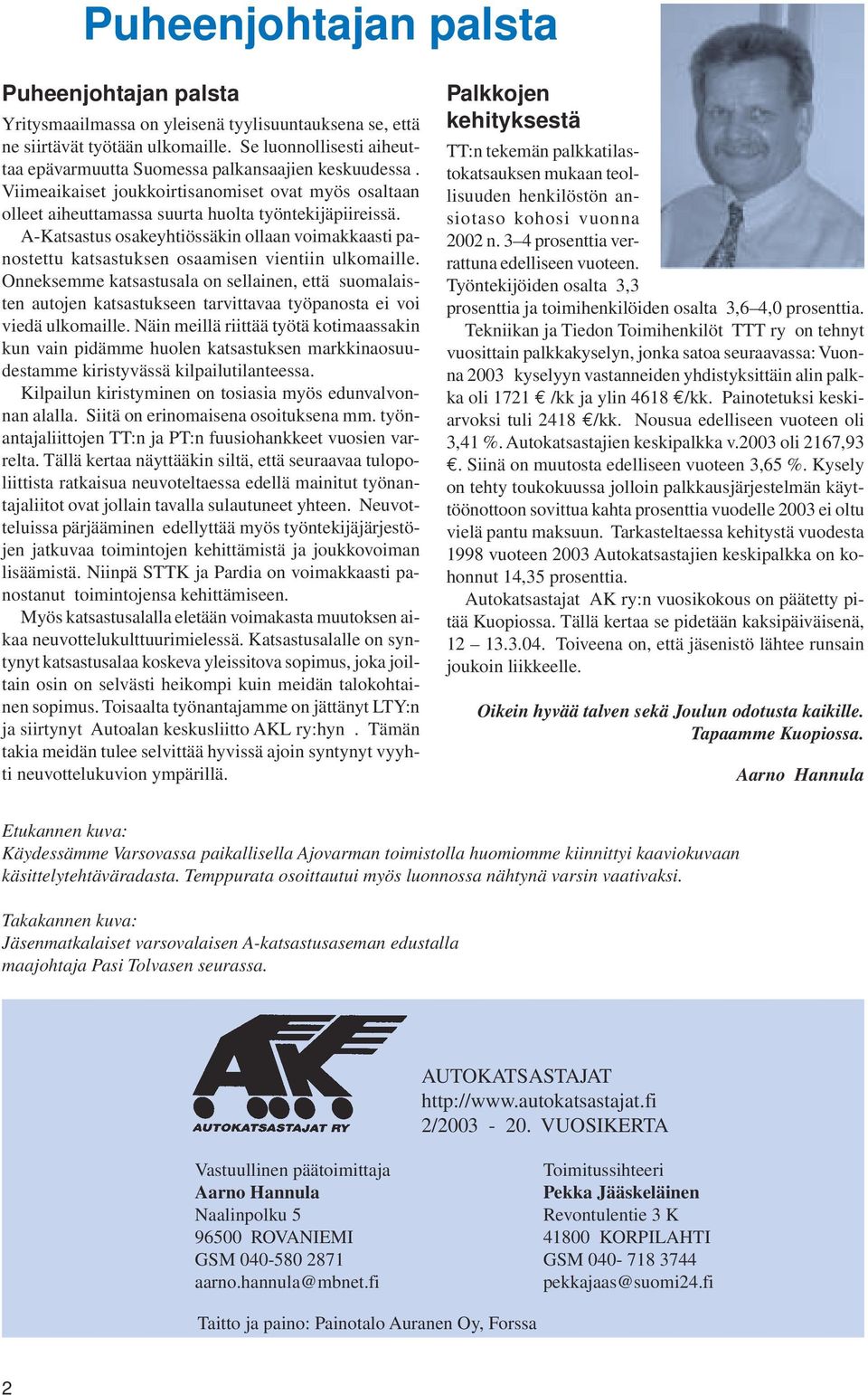 A-Katsastus osakeyhtiössäkin ollaan voimakkaasti panostettu katsastuksen osaamisen vientiin ulkomaille.