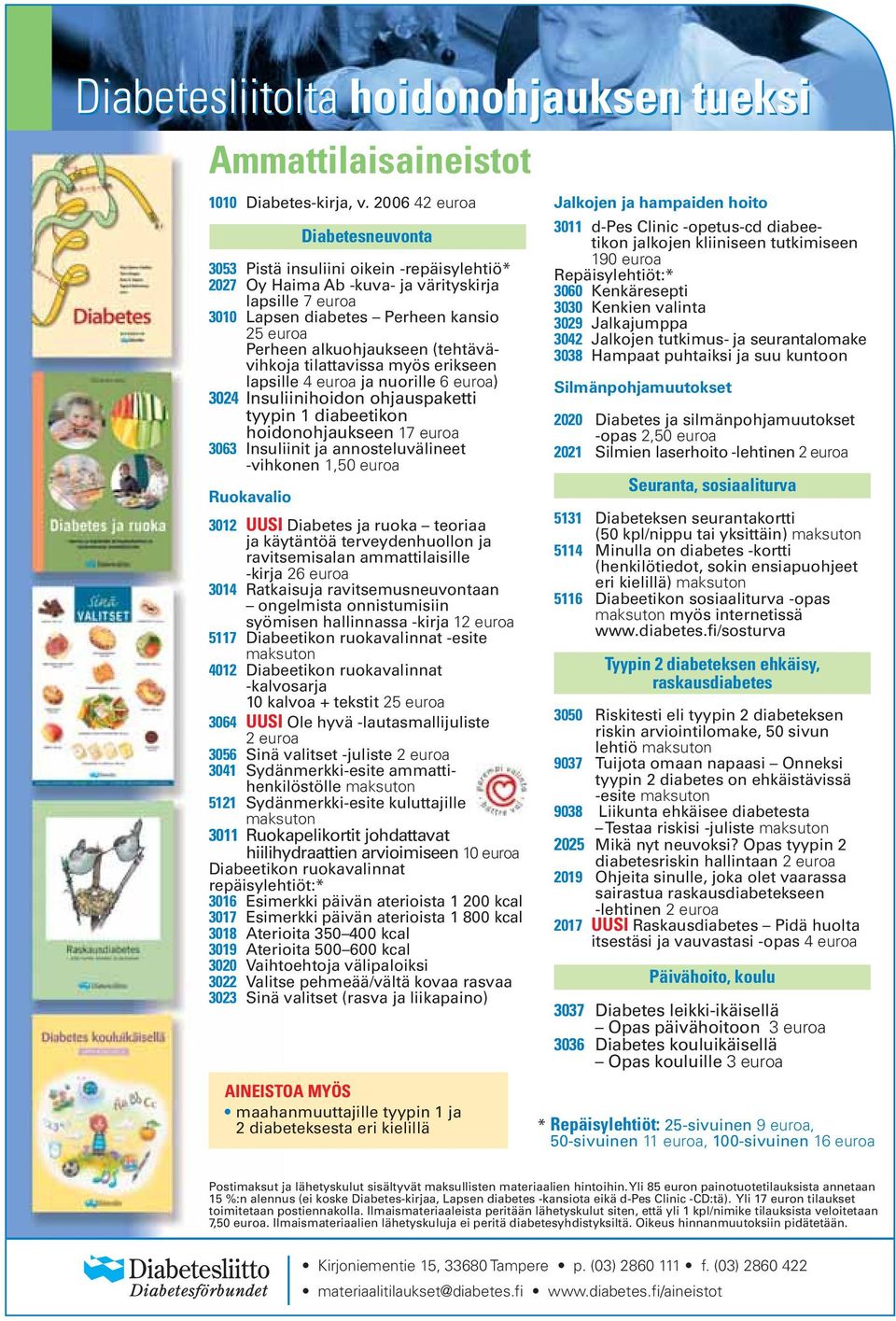 (tehtävävihkoja tilattavissa myös erikseen lapsille 4 euroa ja nuorille 6 euroa) 3024 Insuliinihoidon ohjauspaketti tyypin 1 diabeetikon hoidonohjaukseen 17 euroa 3063 Insuliinit ja annosteluvälineet