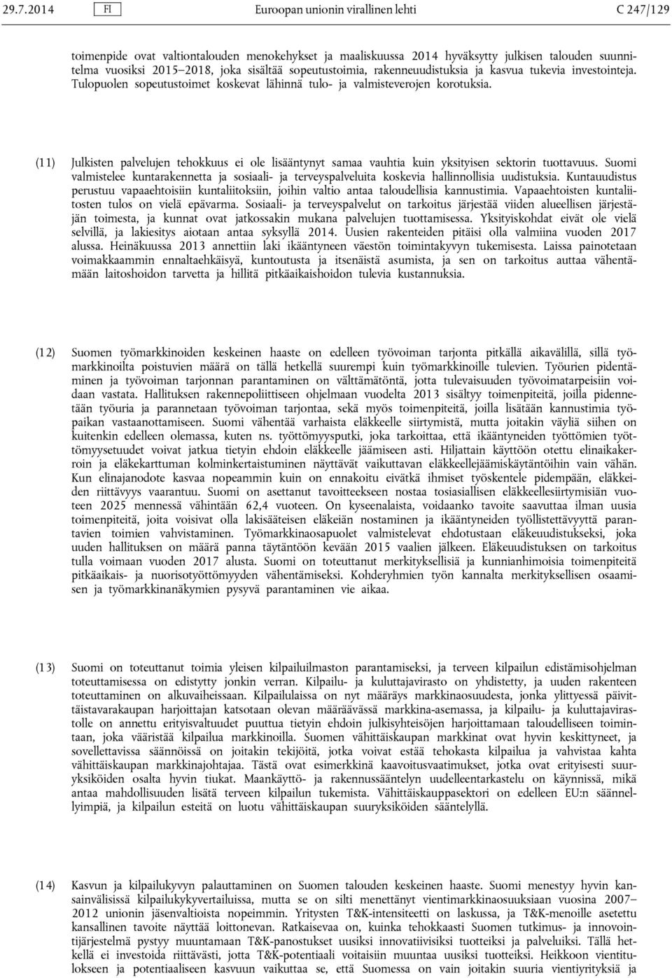 (11) Julkisten palvelujen tehokkuus ei ole lisääntynyt samaa vauhtia kuin yksityisen sektorin tuottavuus.