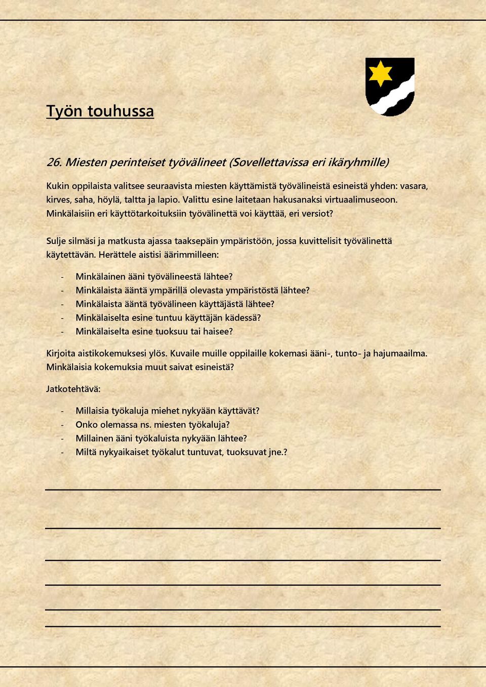 Valittu esine laitetaan hakusanaksi virtuaalimuseoon. Minkälaisiin eri käyttötarkoituksiin työvälinettä voi käyttää, eri versiot?