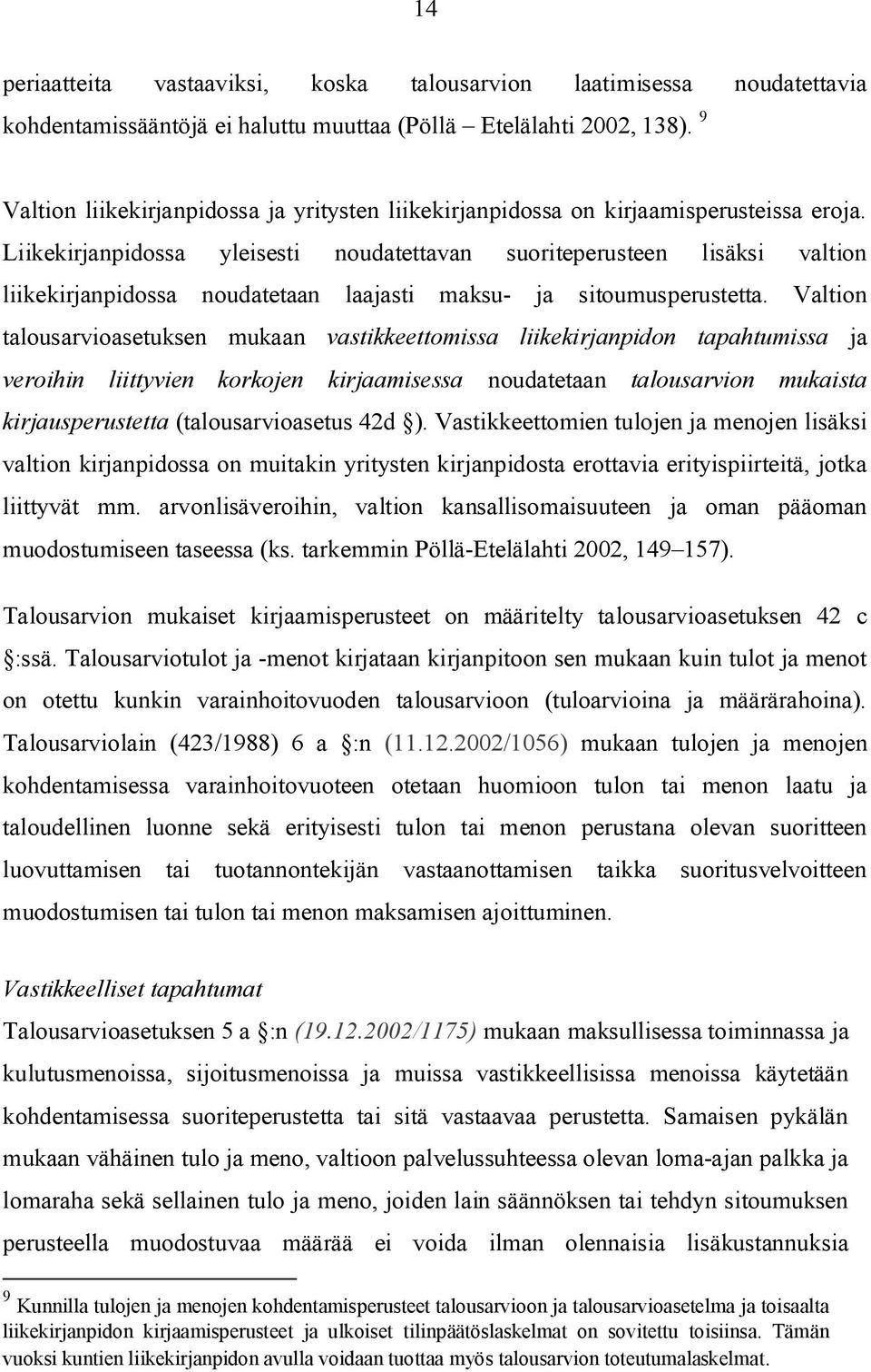 Liikekirjanpidossa yleisesti noudatettavan suoriteperusteen lisäksi valtion liikekirjanpidossa noudatetaan laajasti maksu ja sitoumusperustetta.