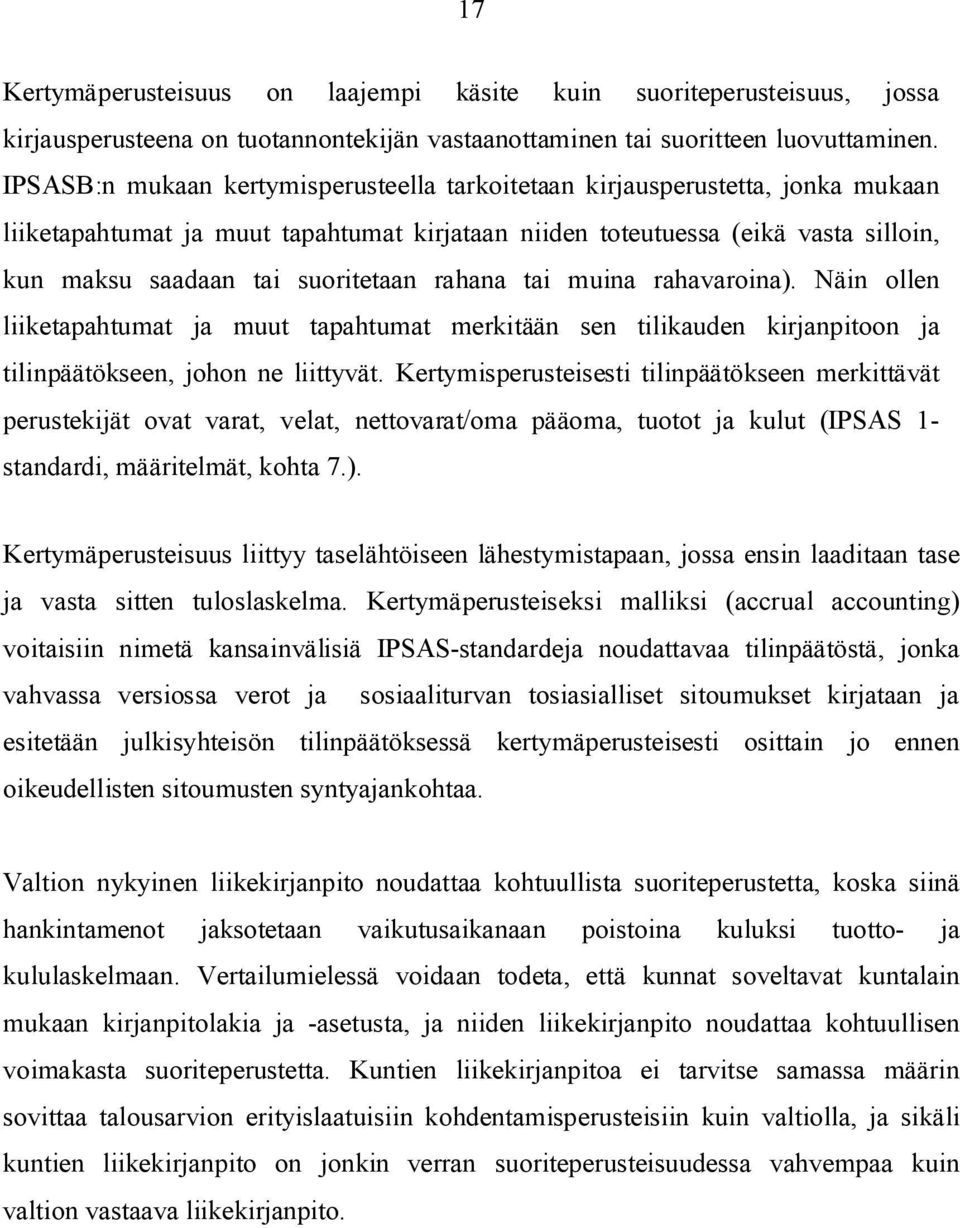 rahana tai muina rahavaroina). Näin ollen liiketapahtumat ja muut tapahtumat merkitään sen tilikauden kirjanpitoon ja tilinpäätökseen, johon ne liittyvät.