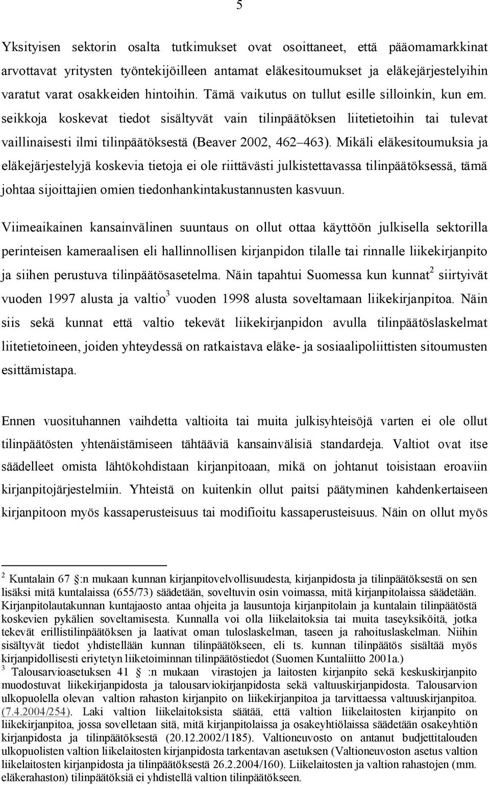 seikkoja koskevat tiedot sisältyvät vain tilinpäätöksen liitetietoihin tai tulevat vaillinaisesti ilmi tilinpäätöksestä (Beaver 2002, 462 463).