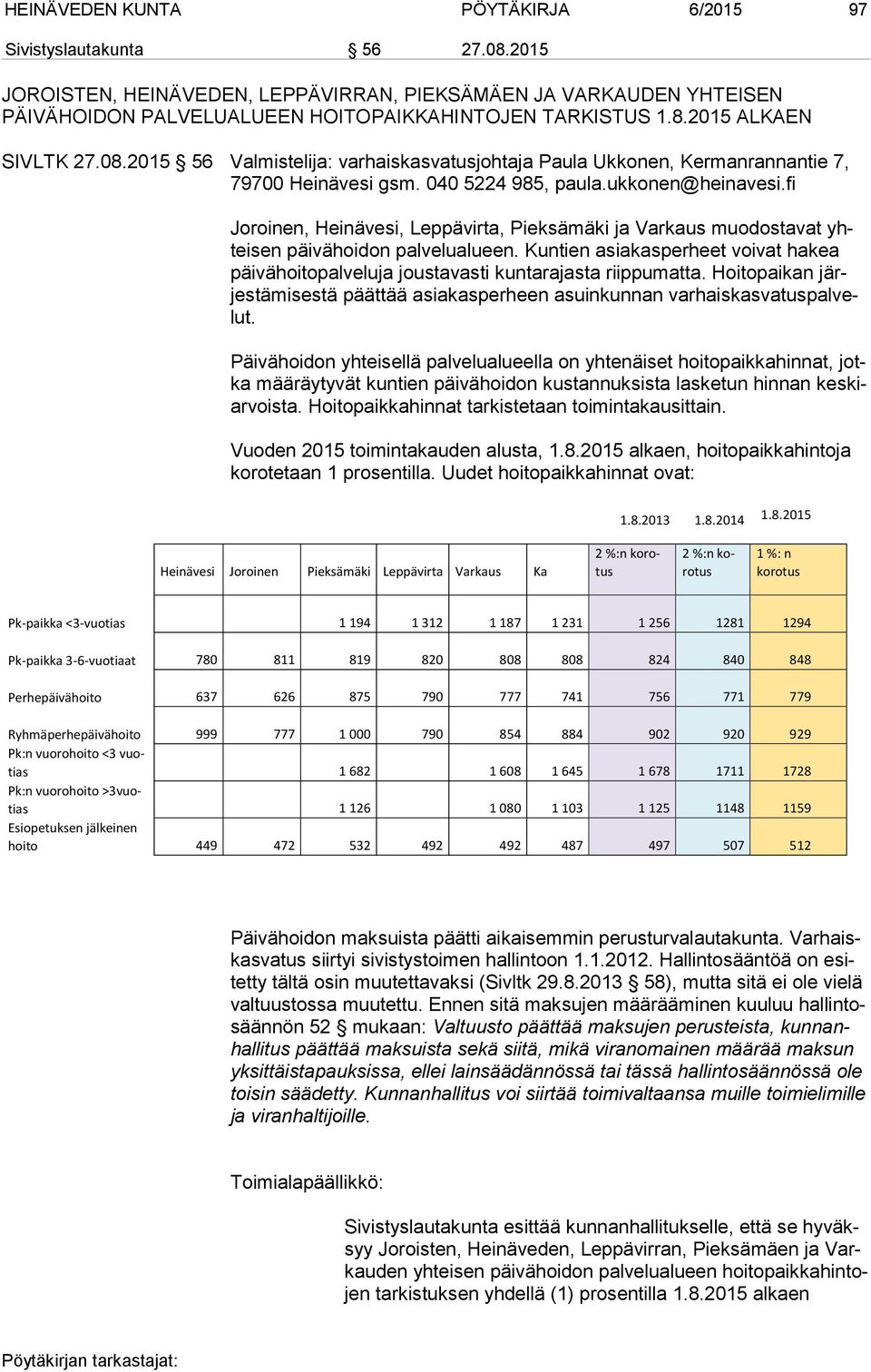 fi Joroinen, Heinävesi, Leppävirta, Pieksämäki ja Varkaus muodostavat yhtei sen päivähoidon palvelualueen.