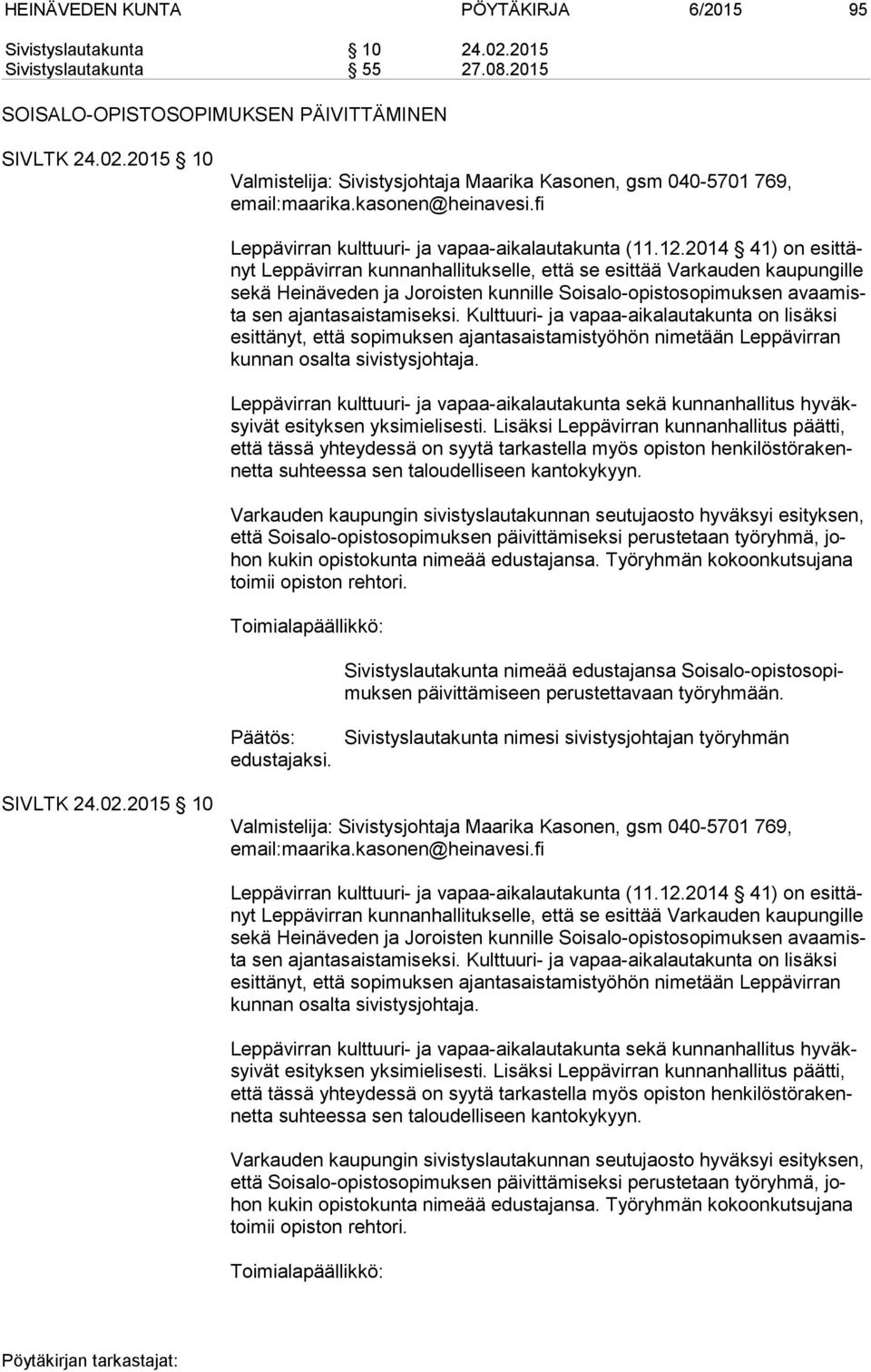 2014 41) on esit tänyt Leppävirran kunnanhallitukselle, että se esittää Varkauden kaupungille se kä Heinäveden ja Joroisten kunnille Soisalo-opistosopimuksen avaa mista sen ajantasaistamiseksi.