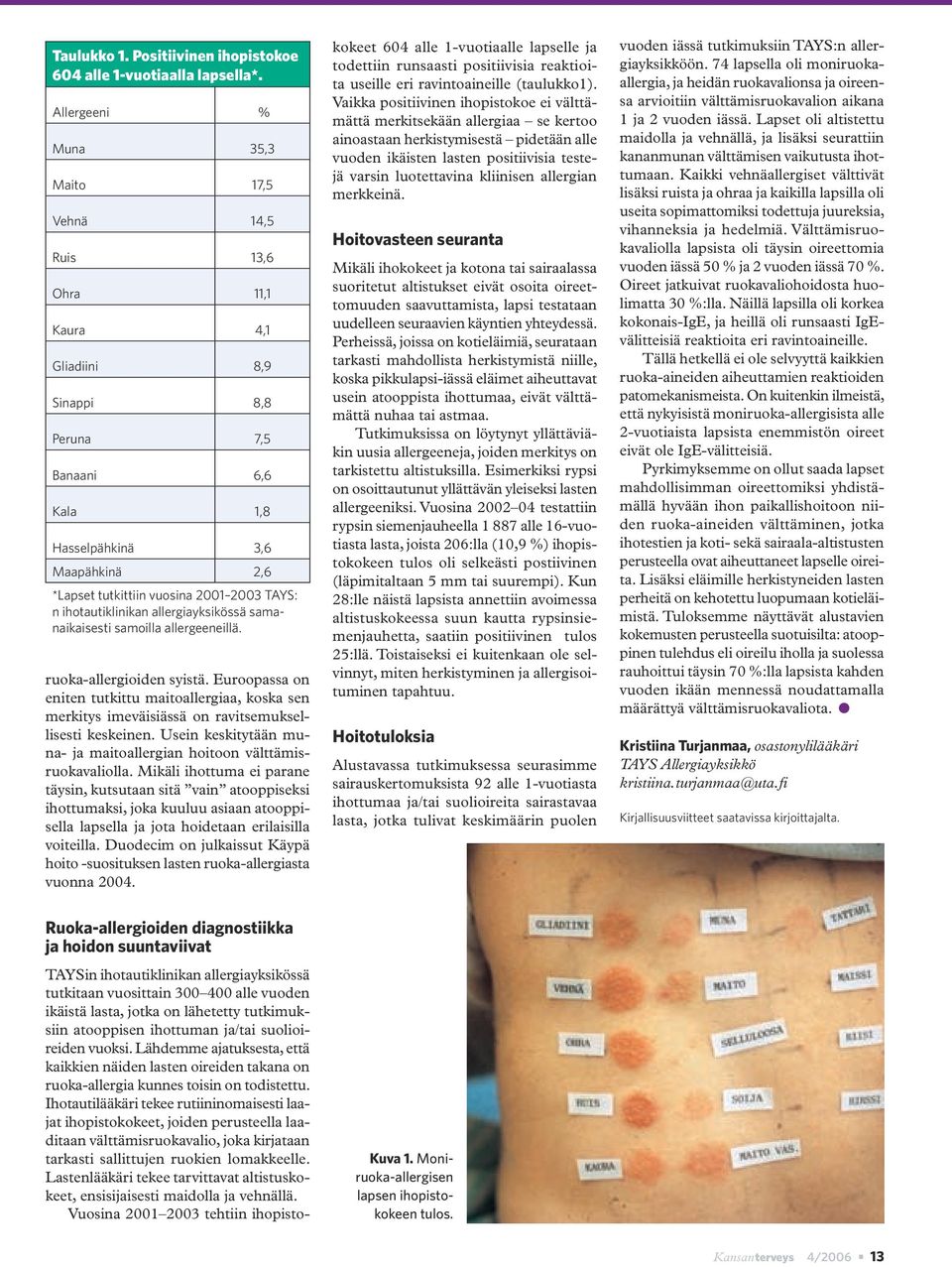 2003 TAYS: n ihotautiklinikan allergiayksikössä samanaikaisesti samoilla allergeeneillä. ruoka-allergioiden syistä.