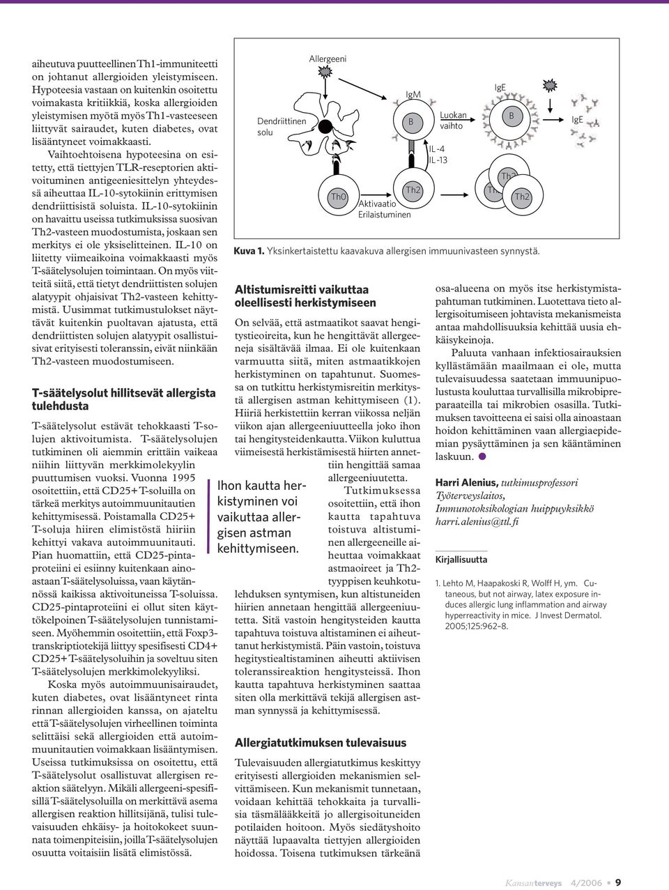 Vaihtoehtoisena hypoteesina on esitetty, että tiettyjen TLR-reseptorien aktivoituminen antigeeniesittelyn yhteydessä aiheuttaa IL-10-sytokiinin erittymisen dendriittisistä soluista.