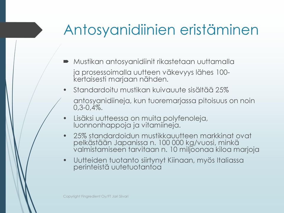 Lisäksi uutteessa on muita polyfenoleja, luonnonhappoja ja vitamiineja.