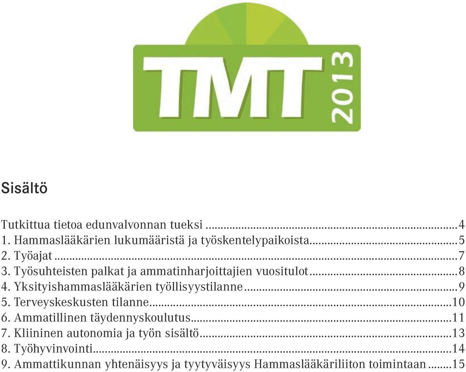 Yksityishammaslääkärien työllisyystilanne...9 5. Terveyskeskusten tilanne...10 6. Ammatillinen täydennyskoulutus.