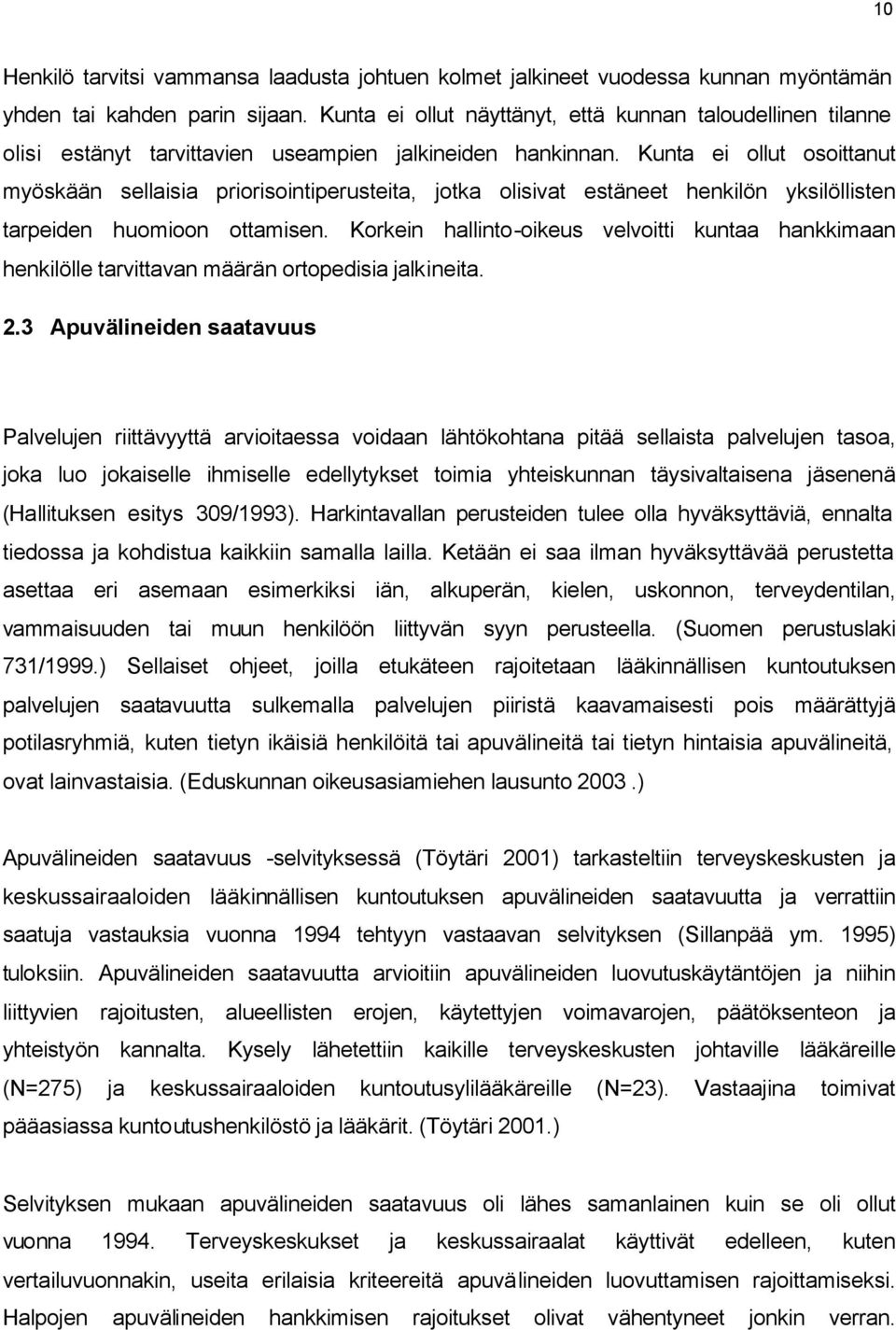 Kunta ei ollut osoittanut myöskään sellaisia priorisointiperusteita, jotka olisivat estäneet henkilön yksilöllisten tarpeiden huomioon ottamisen.