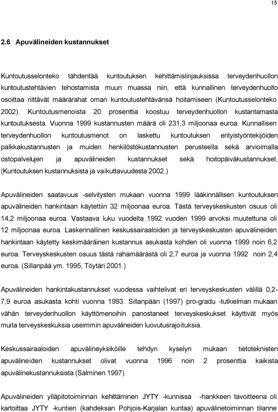 Vuonna 1999 kustannusten määrä oli 231,3 miljoonaa euroa.