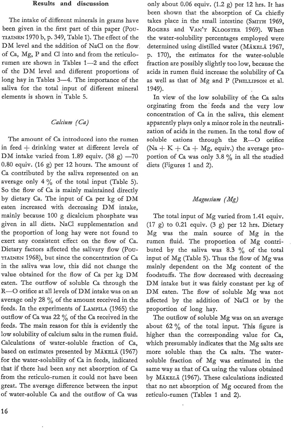 of Ca, Mg, P and Cl into and from the reticulorumen are shown in Tables 1-2 and the effect of the DM level and different proportions of long hay in Tables 3-4.