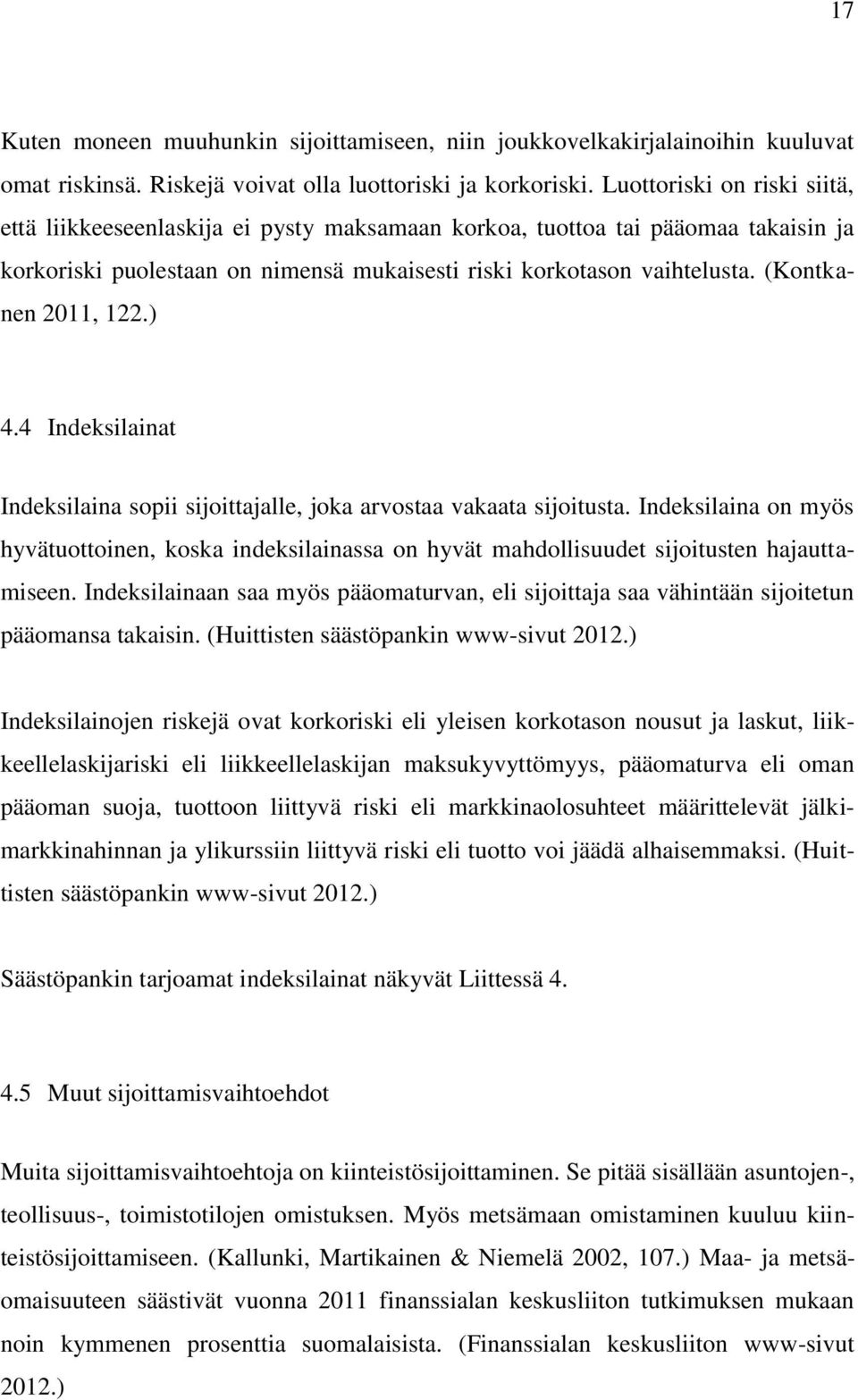 (Kontkanen 2011, 122.) 4.4 Indeksilainat Indeksilaina sopii sijoittajalle, joka arvostaa vakaata sijoitusta.
