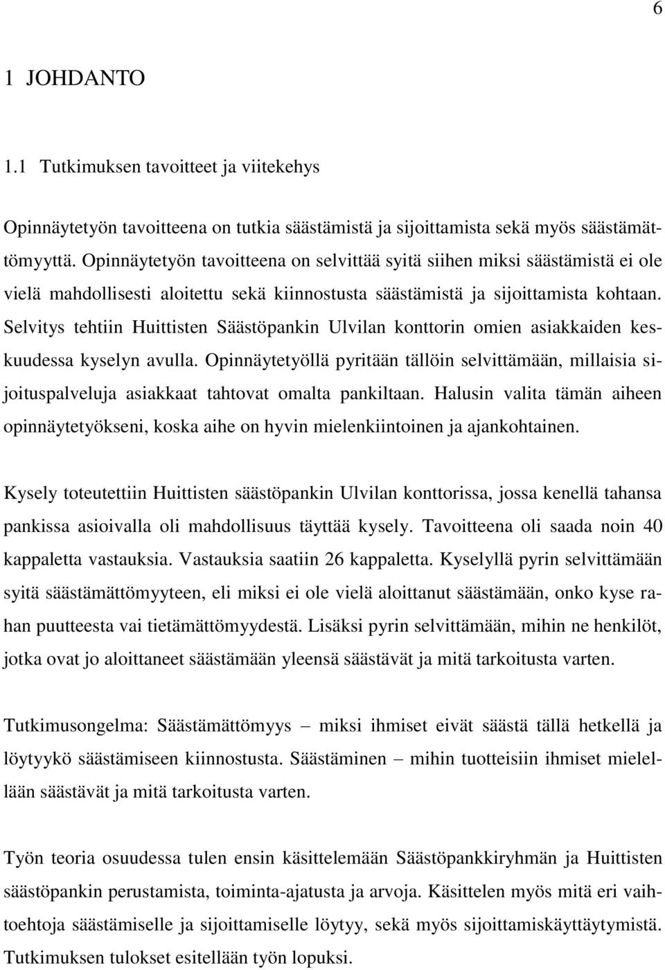 Selvitys tehtiin Huittisten Säästöpankin Ulvilan konttorin omien asiakkaiden keskuudessa kyselyn avulla.