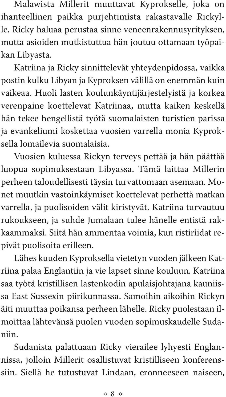 Katriina ja Ricky sinnittelevät yhteydenpidossa, vaikka postin kulku Libyan ja Kyproksen välillä on enemmän kuin vaikeaa.