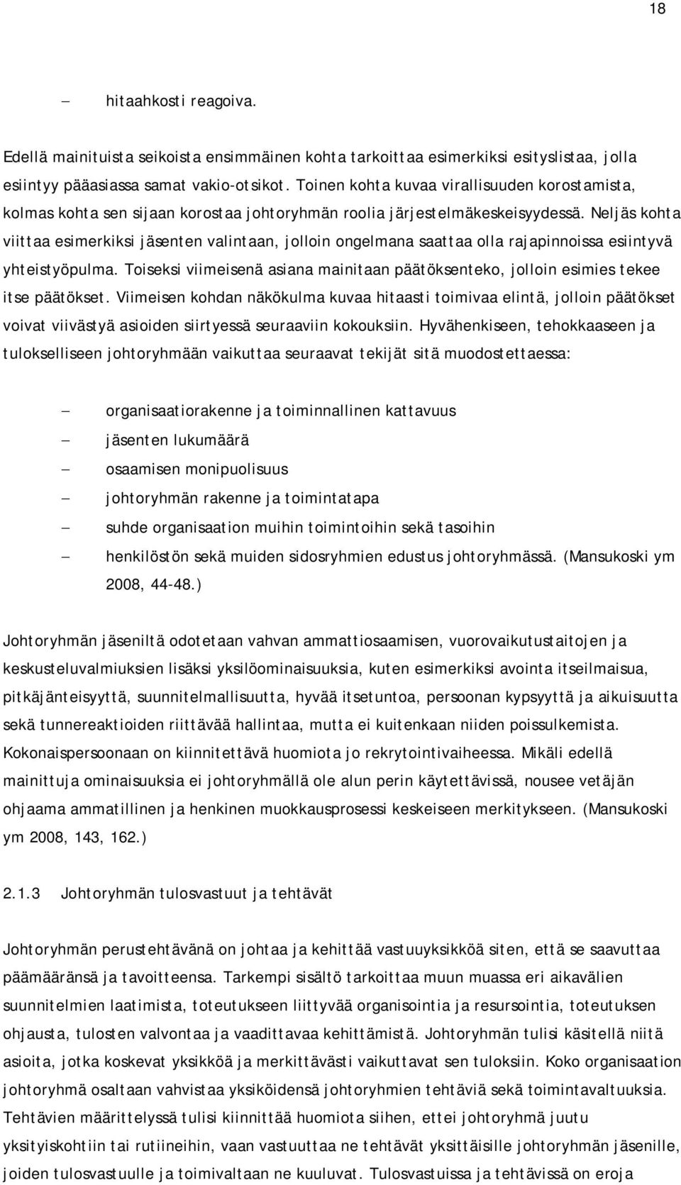 Neljäs kohta viittaa esimerkiksi jäsenten valintaan, jolloin ongelmana saattaa olla rajapinnoissa esiintyvä yhteistyöpulma.