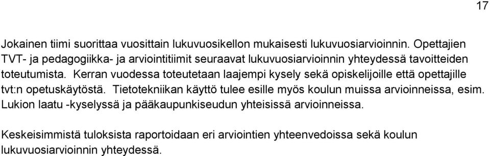 Kerran vuodessa toteutetaan laajempi kysely sekä opiskelijoille että opettajille tvt:n opetuskäytöstä.