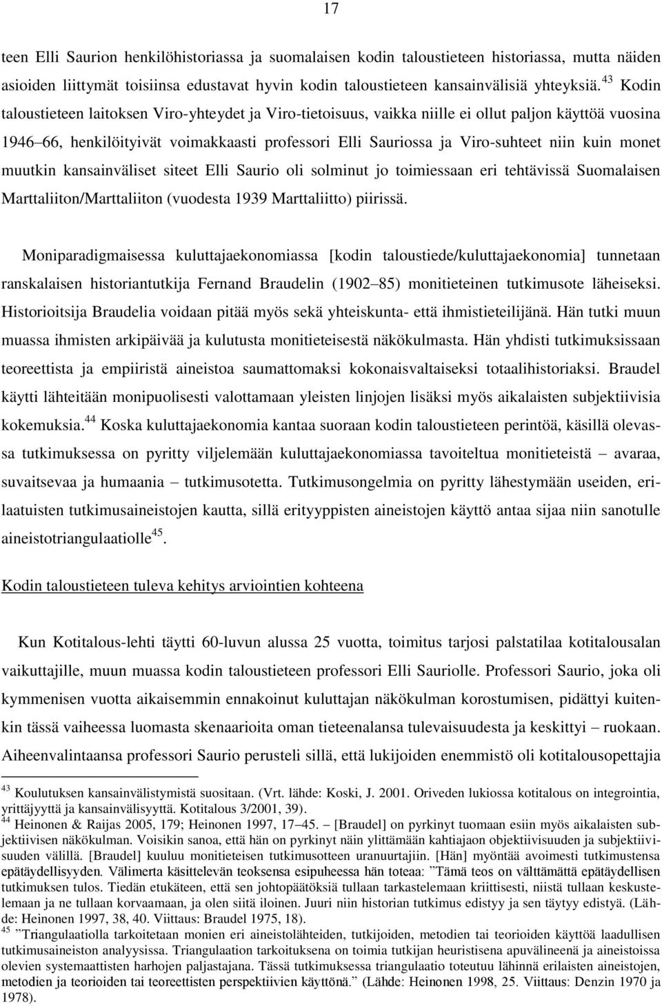 kuin monet muutkin kansainväliset siteet Elli Saurio oli solminut jo toimiessaan eri tehtävissä Suomalaisen Marttaliiton/Marttaliiton (vuodesta 1939 Marttaliitto) piirissä.