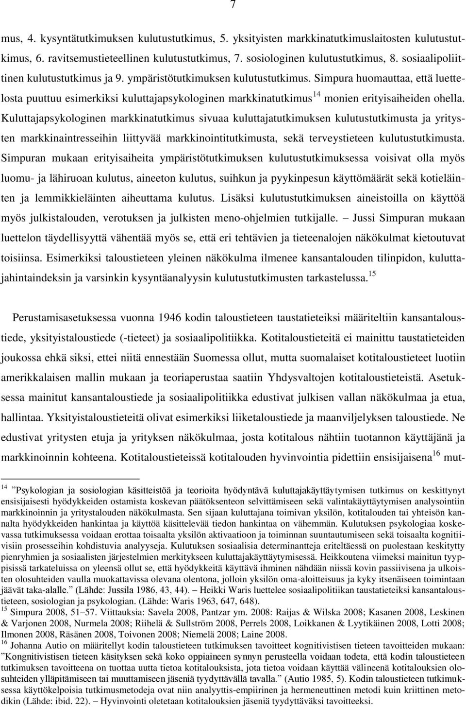 Simpura huomauttaa, että luettelosta puuttuu esimerkiksi kuluttajapsykologinen markkinatutkimus 14 monien erityisaiheiden ohella.