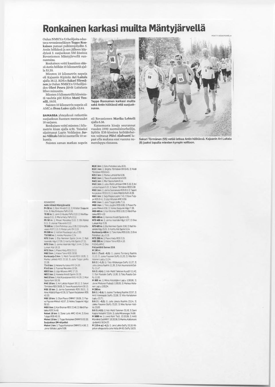 Miesten 10 kilometrin nopein oli Kajaanin Kipinän Ari Laitala ajalla 38.12. RDS:n Sakari Törmänen ja Oulun NMKYin Urheilijoiden Olavi Peura jäivät Laitalasta lähes minuutin.