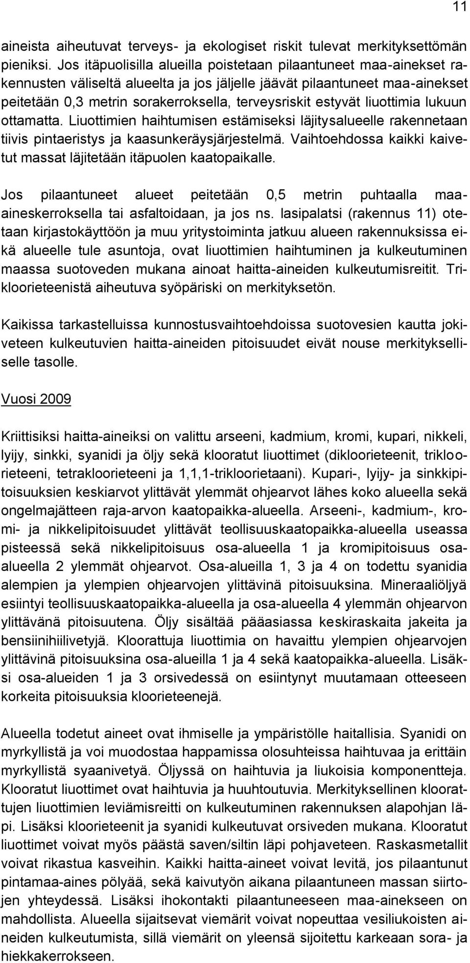 estyvät liuottimia lukuun ottamatta. Liuottimien haihtumisen estämiseksi läjitysalueelle rakennetaan tiivis pintaeristys ja kaasunkeräysjärjestelmä.