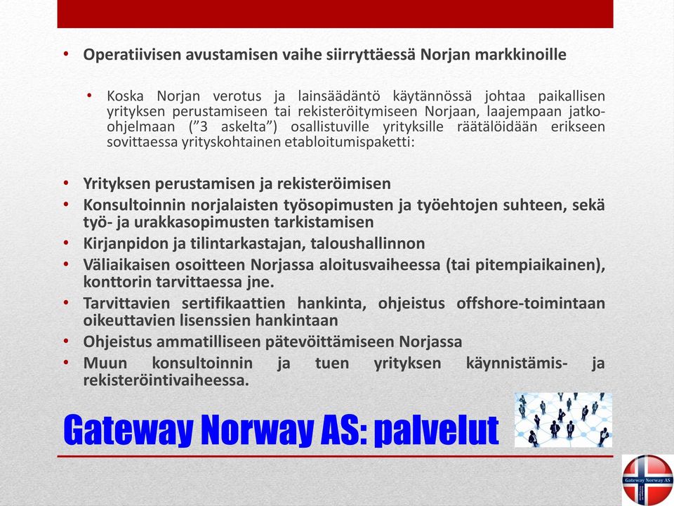 norjalaisten työsopimusten ja työehtojen suhteen, sekä työ- ja urakkasopimusten tarkistamisen Kirjanpidon ja tilintarkastajan, taloushallinnon Väliaikaisen osoitteen Norjassa aloitusvaiheessa (tai